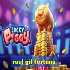 raul gil fortuna